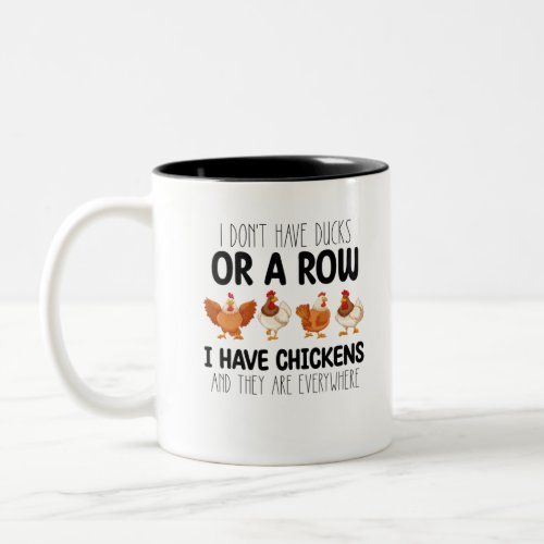 I Dont Have Ducks Or A Row I Have Chickens And The Two_Tone Coffee Mug