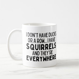 I don't have ducks or a row I have squirrels Coffee Mug