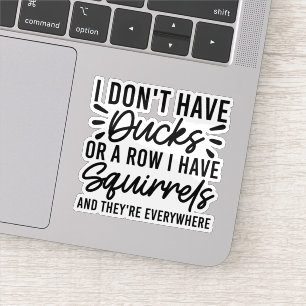 I Don't Have Ducks Or A Row I Have Squirrels Cool Sticker