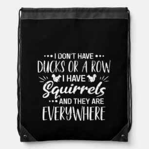 I Don't Have Ducks Or A Row I Have Squirrels Drawstring Bag