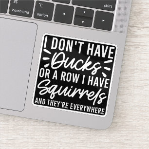 I Don't Have Ducks Or A Row I Have Squirrels Funny Sticker
