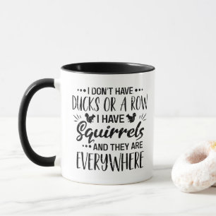 I Don't Have Ducks Or A Row I Have Squirrels Mug