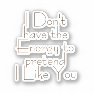 I don't have Energy to Pretend, Aesthetic Funny Sticker
