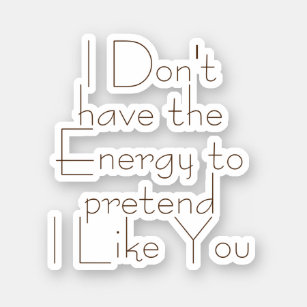 I don't have Energy to Pretend, Aesthetic Funny Sticker