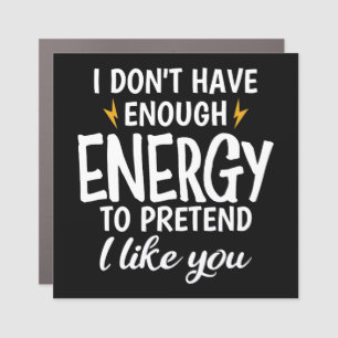I Don't Have Enough Energy Sarcastic Car Magnet