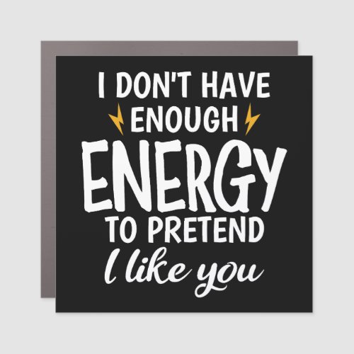 I Don't Have Enough Energy Sarcastic Car Magnet