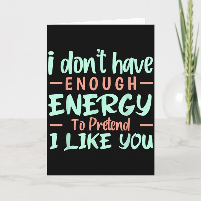 I Don't Have Enough Energy To Pretend I Like You F Card (Front)