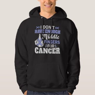 I Don't Have Enough Middle Fingers Stomach Cancer Hoodie