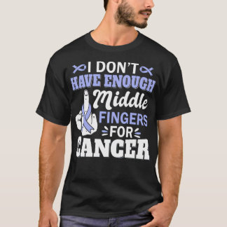 I Don't Have Enough Middle Fingers Stomach Cancer T-Shirt