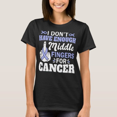 I Dont Have Enough Middle Fingers Stomach Cancer T_Shirt