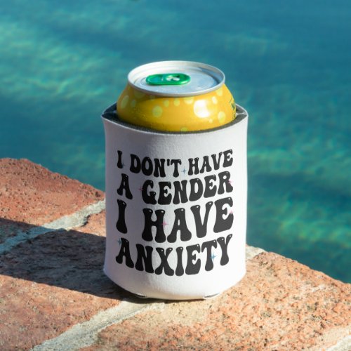I dont Have Gender I Have Anxiety Funny Groovy  Can Cooler