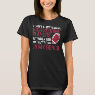 I Don't Have High Scoring Players Draft Fantasy Fo T-Shirt