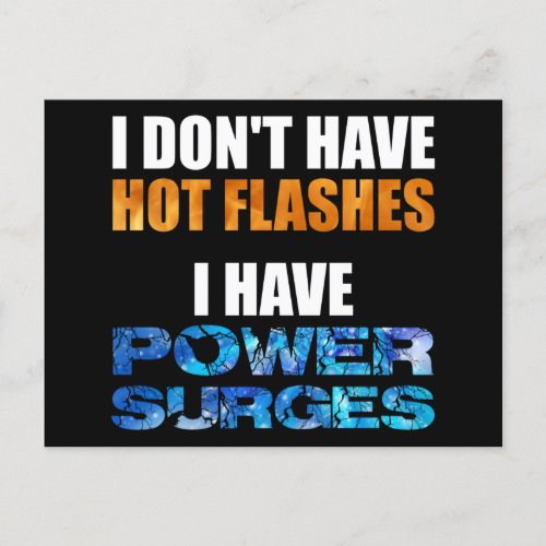 I Dont Have Hot Flashes I Have Power Surges Postcard