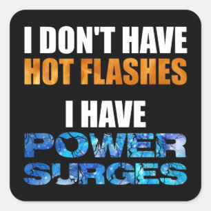 I Don't Have Hot Flashes I Have Power Surges Square Sticker