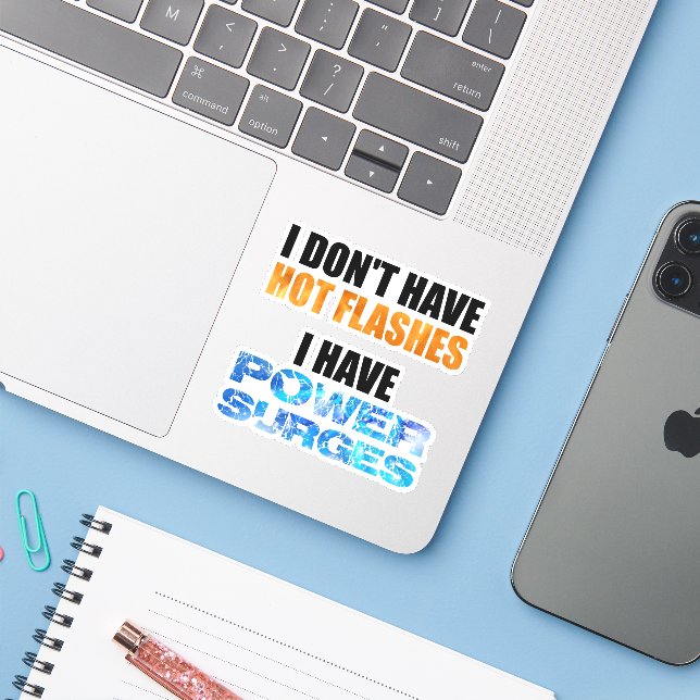 I Don't Have Hot Flashes I Have Power Surges Sticker (Laptop w/ iPhone)