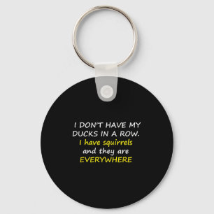 I Don't Have My Ducks In A Row. Keychain