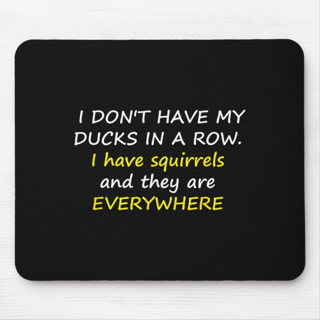 I Don't Have My Ducks In A Row.  Mouse Pad (Front)