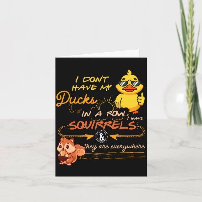 I Don't Have My Ducks In A Row Squirrels They Are  Card (Front)