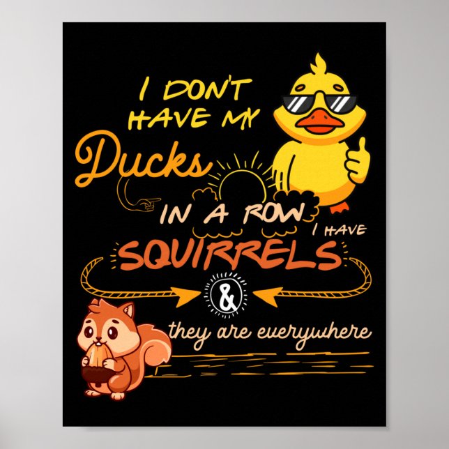 I Don't Have My Ducks In A Row Squirrels They Are  Poster (Front)