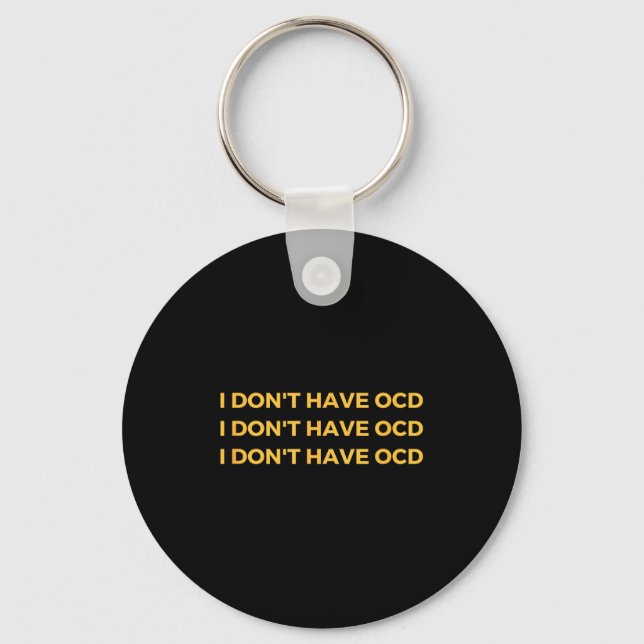 I Don't Have Ocd  Keychain (Front)