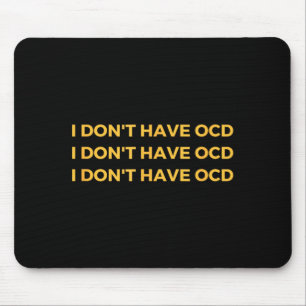I Don't Have Ocd  Mouse Pad