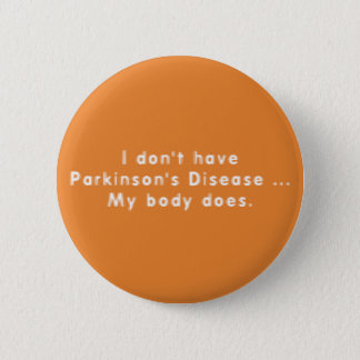 I Don't Have Parkinsons Pinback Button