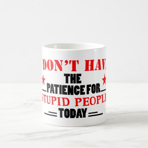 i dont have patience for stupidity coffee mug
