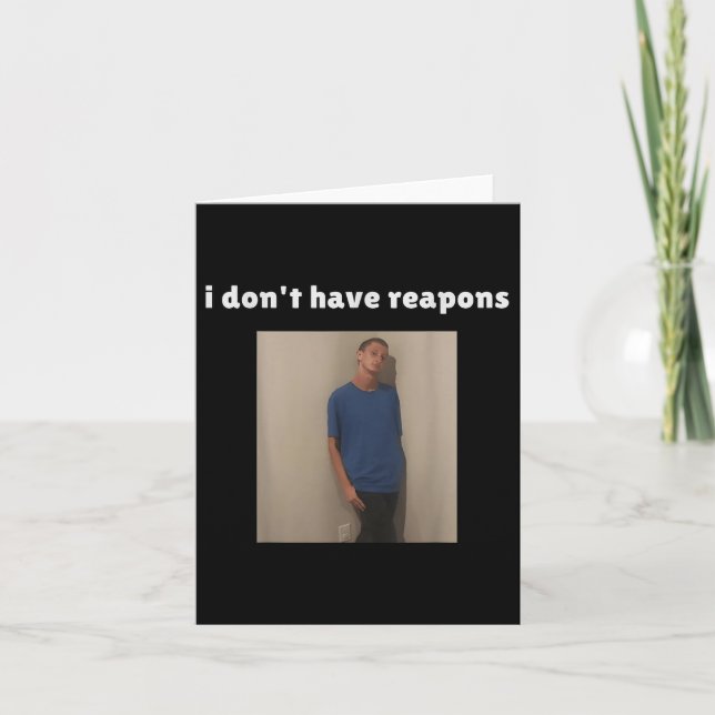 I Dont Have Reapons Meme Funny  Card (Front)