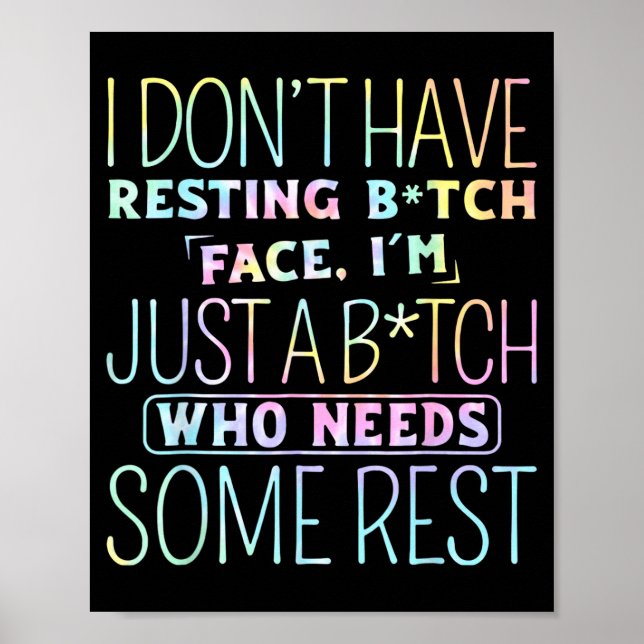 I Don't Have Resting B-itch Face I'm Just A B-itch Poster (Front)