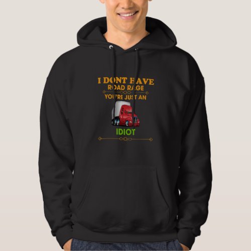 I Dont Have Road Rage Trucker  Funny Hoodie