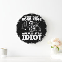 I Don't Have Road Rage You're Just An Idiot