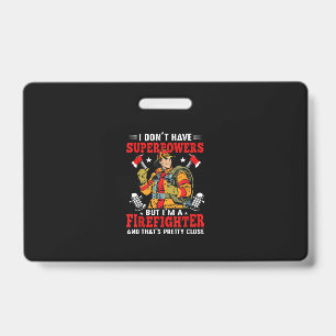 I Don't Have Superpowers But I'm Firefighter Badge