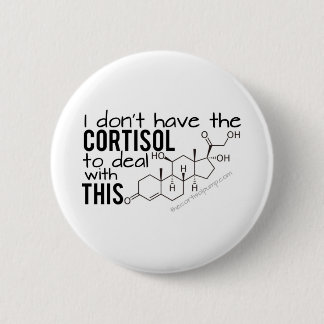 I don't have the Cortisol to deal with THIS! Button