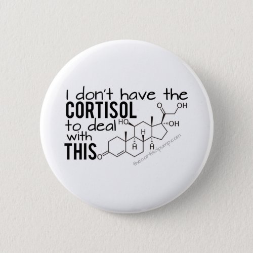 I dont have the Cortisol to deal with THIS Button