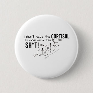 I don't have the Cortisol to deal with this Sh*t Button