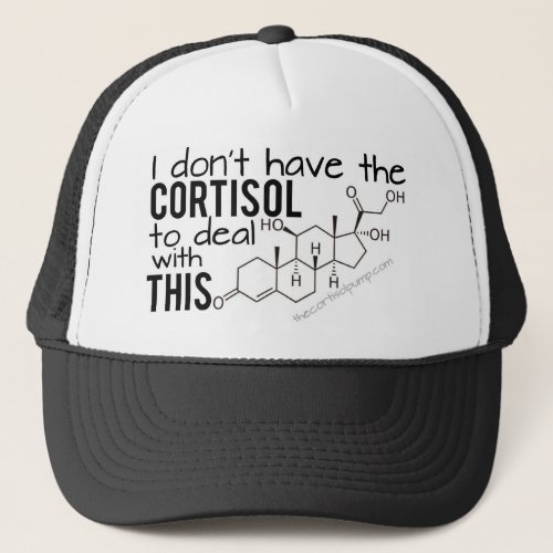 I dont have the Cortisol to deal with THIS Trucker Hat