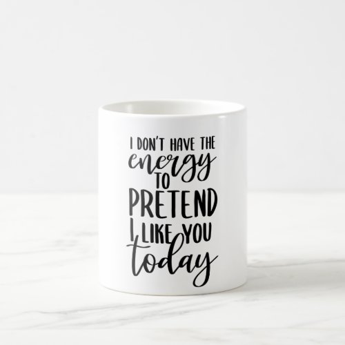 I Dont Have The Energy Coffee Mug