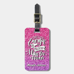 I DON&#39;T HAVE THE ENERGY TO PRETEND I LIKE YOU LUGGAGE TAG