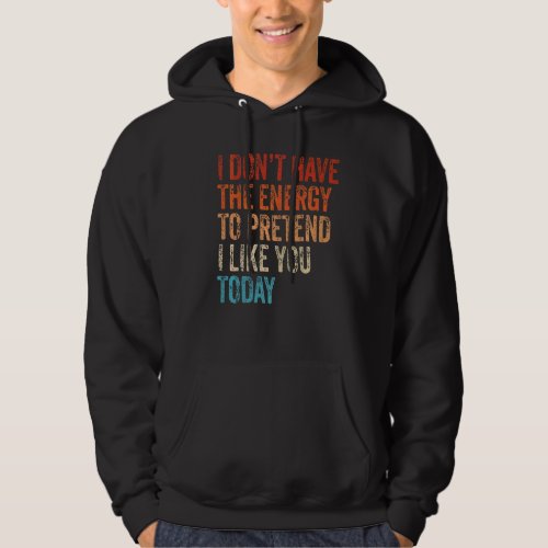 I Dont Have The Energy To Pretend I Like You Toda Hoodie