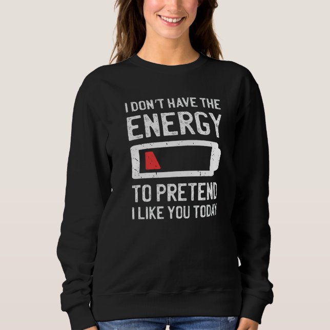 I Don't Have The Energy To Pretend I Like You Toda Sweatshirt (Front)