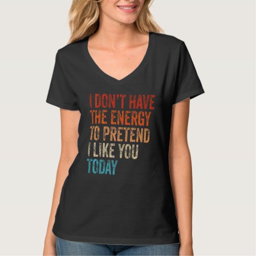 I Dont Have The Energy To Pretend I Like You Toda T_Shirt