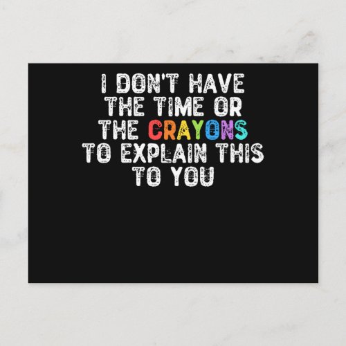 I Dont Have The Time Or The Crayons _ Humorous Gi Postcard