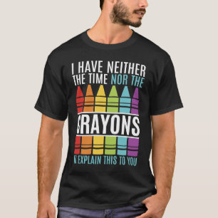I Don't Have The Time Or The Crayons Sarcastic Boy T-Shirt