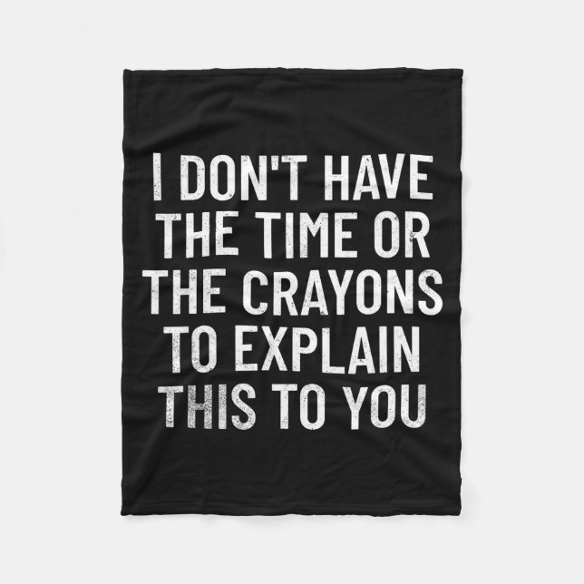 I Don't Have The Time Or The Crayons To Explain Th Fleece Blanket (Front)