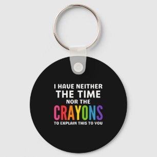 I Don't Have The Time Or The Crayons To Explain Th Keychain