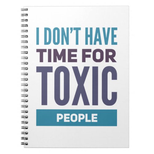 I Dont Have Time For Toxic People Stay Away From T Notebook
