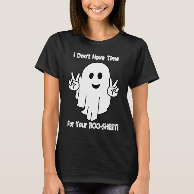 I Don't Have Time For Your BOO SHEET T-Shirt (Front)
