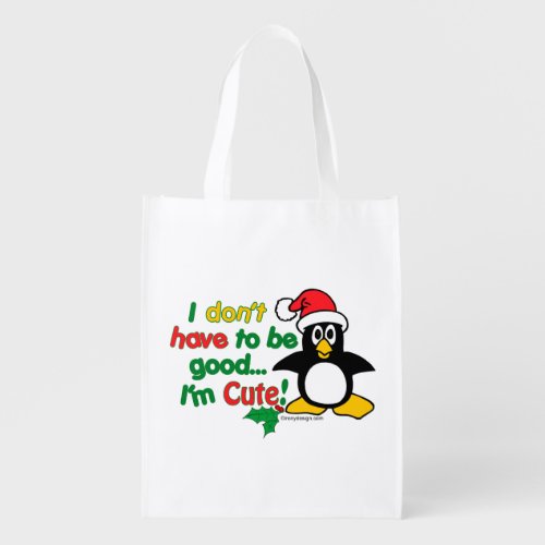 I Dont Have To Be Good Im Cute Reusable Grocery Bag