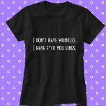 I Don&#39;t Have Wrinkles I Have F*ck You Lines Funny T-shirt at Zazzle