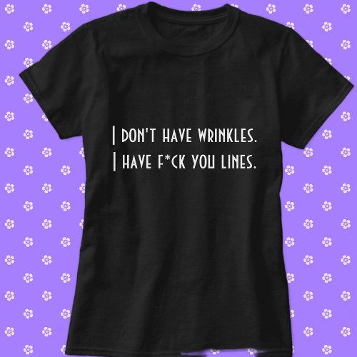 I dont have wrinkles    T_Shirt